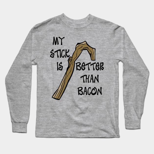 My Stick is Better than Bacon Long Sleeve T-Shirt by Rackham